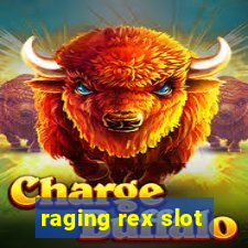 raging rex slot