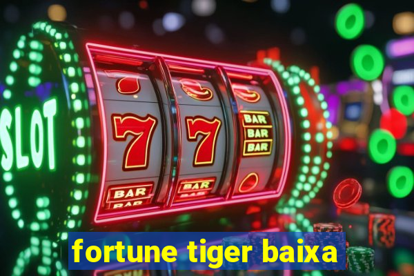 fortune tiger baixa