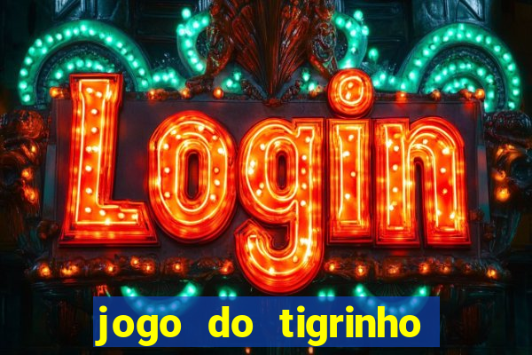 jogo do tigrinho ganhar dinheiro