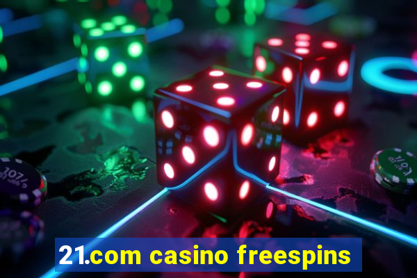 21.com casino freespins