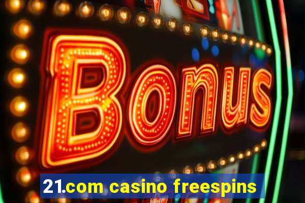 21.com casino freespins