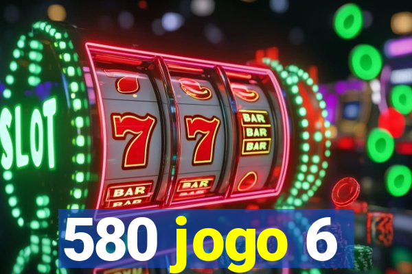 580 jogo 6