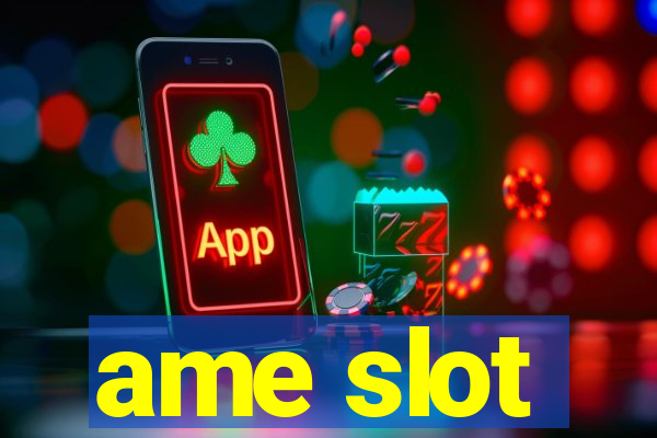 ame slot