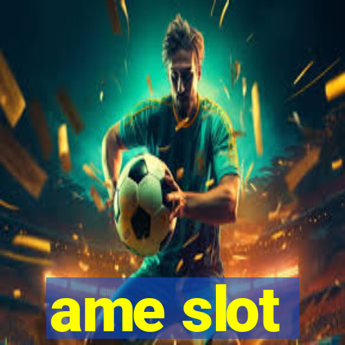 ame slot