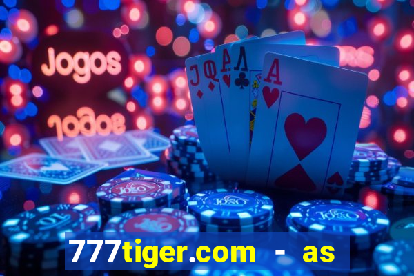 777tiger.com - as melhores caça-níqueis online do mundo