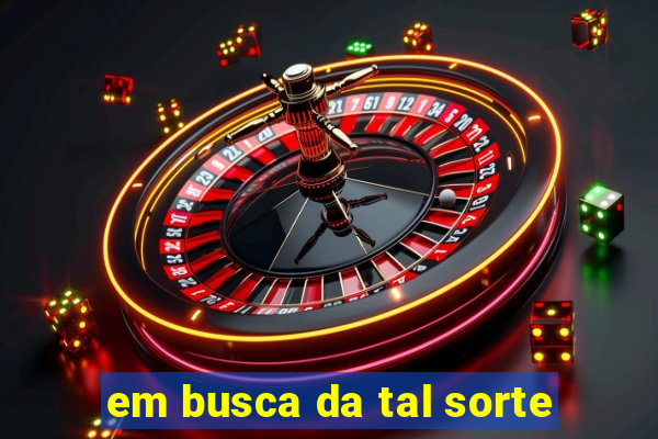 em busca da tal sorte