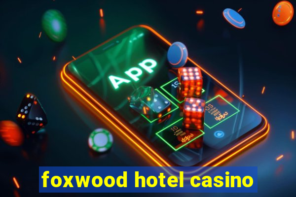 foxwood hotel casino