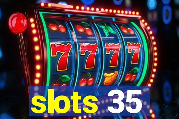 slots 35