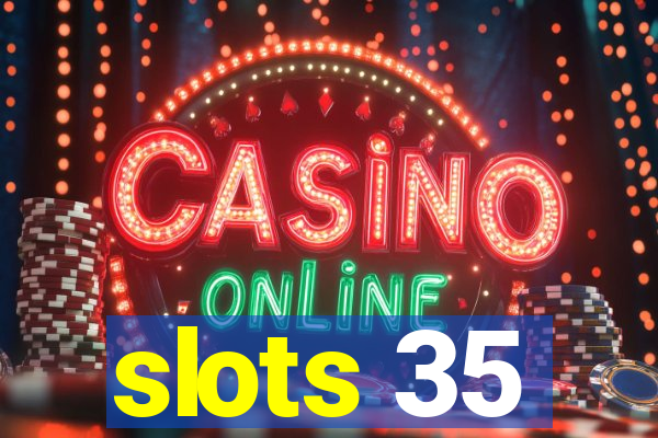 slots 35