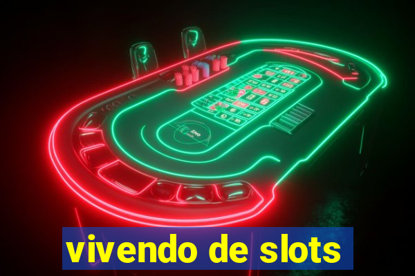 vivendo de slots