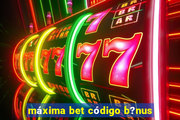 máxima bet código b?nus