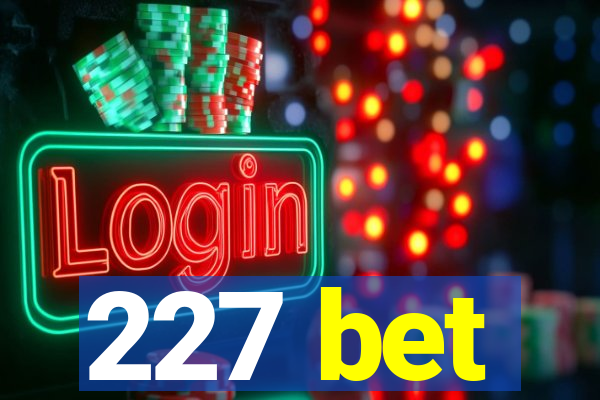 227 bet