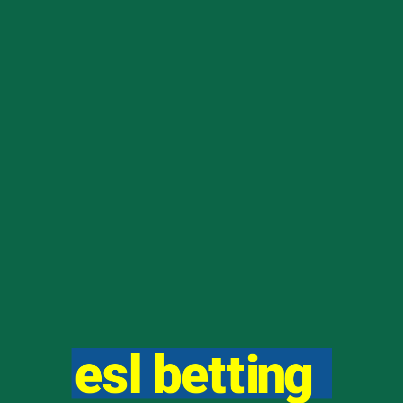 esl betting