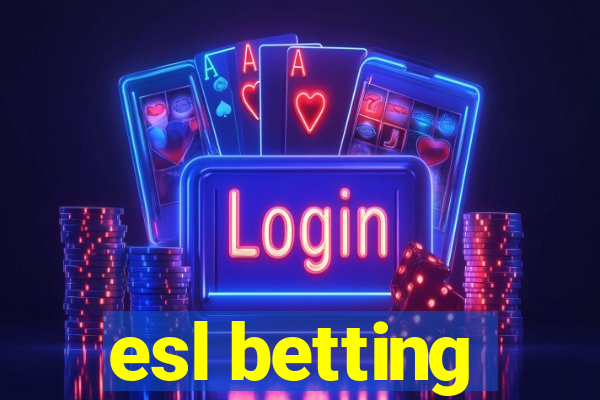 esl betting