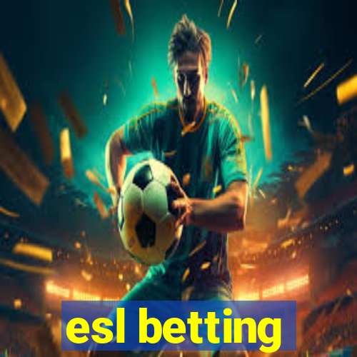 esl betting