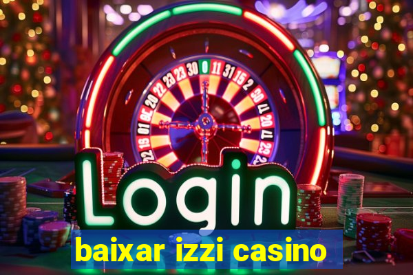 baixar izzi casino