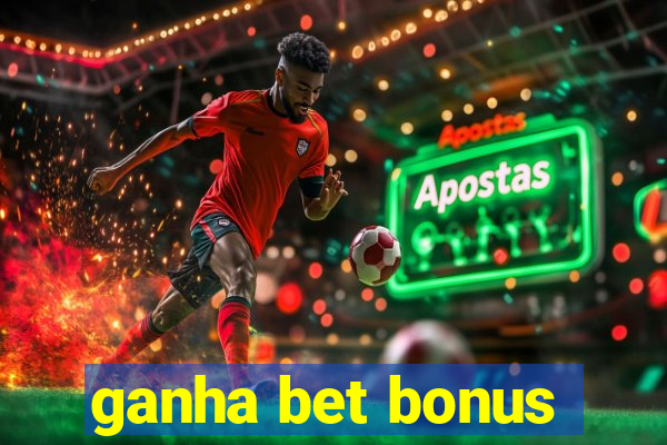 ganha bet bonus