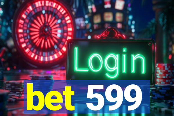 bet 599