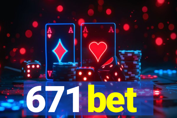 671 bet