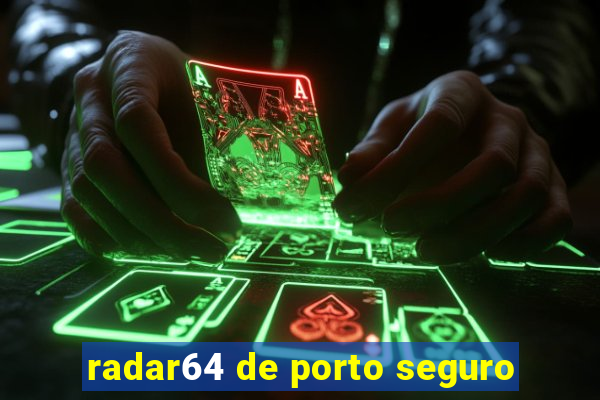 radar64 de porto seguro