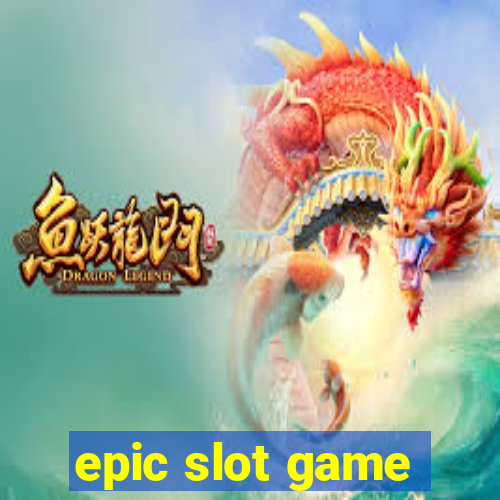 epic slot game