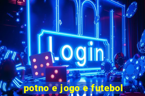 potno e jogo e futebol