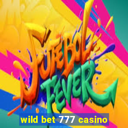 wild bet 777 casino