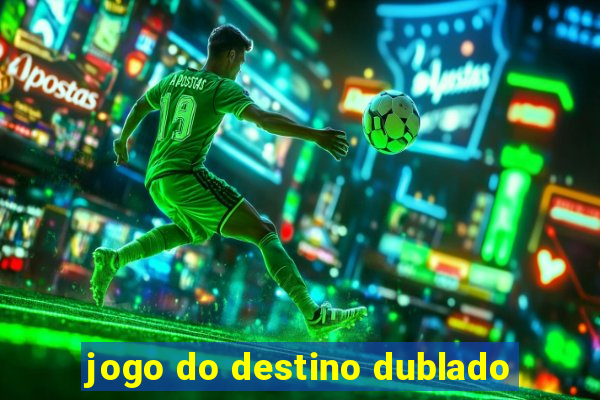 jogo do destino dublado