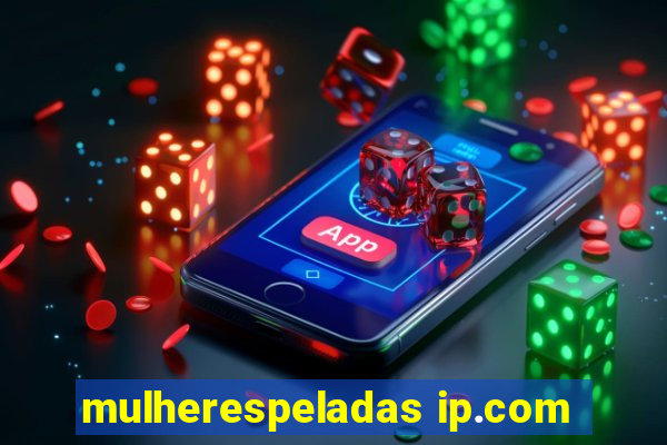 mulherespeladas ip.com