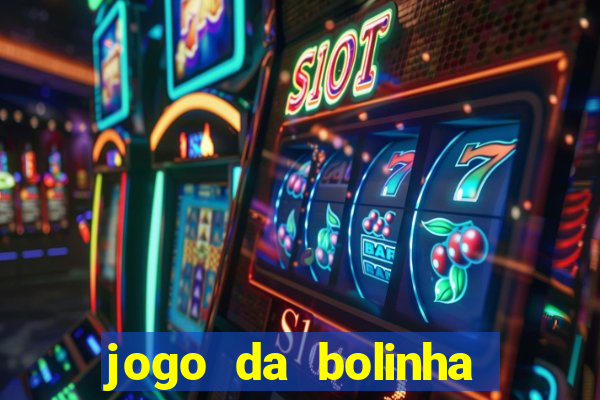 jogo da bolinha que dá dinheiro