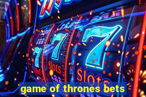 game of thrones bets