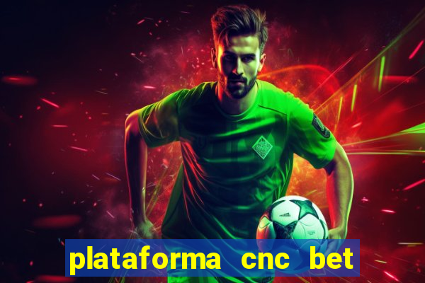 plataforma cnc bet é confiável