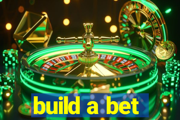 build a bet