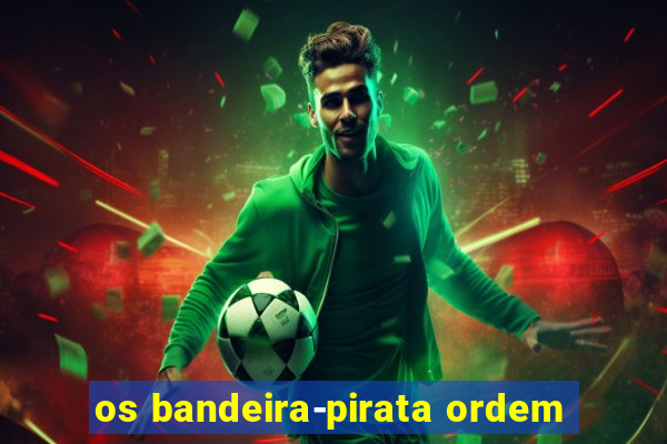 os bandeira-pirata ordem