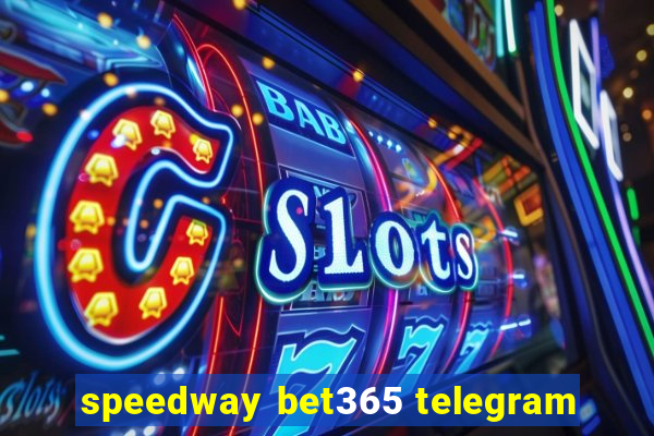 speedway bet365 telegram