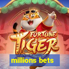 millions bets