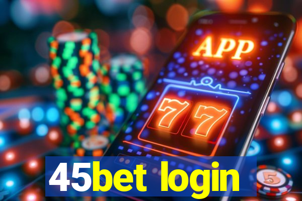 45bet login