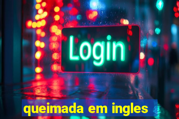 queimada em ingles