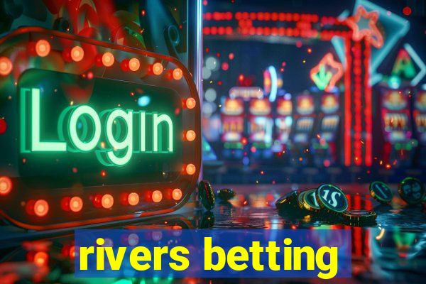 rivers betting