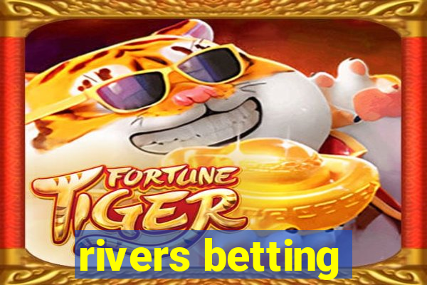 rivers betting