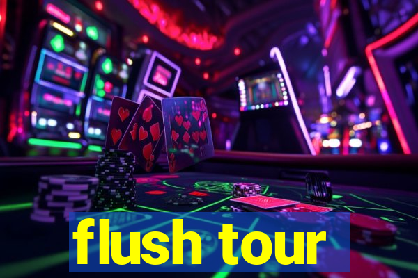 flush tour