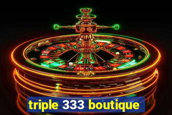 triple 333 boutique