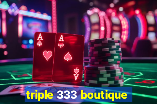 triple 333 boutique