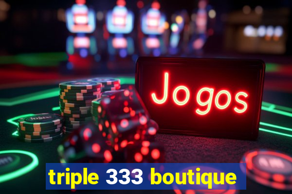 triple 333 boutique