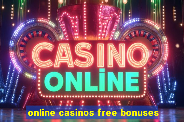 online casinos free bonuses