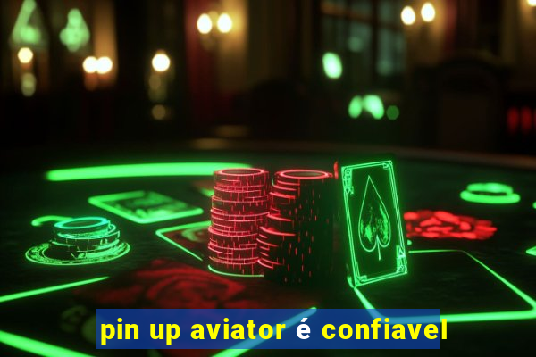 pin up aviator é confiavel