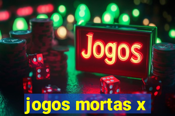 jogos mortas x