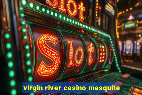 virgin river casino mesquite