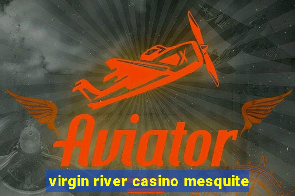 virgin river casino mesquite