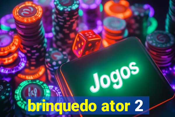 brinquedo ator 2